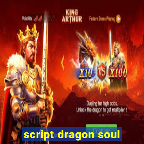 script dragon soul